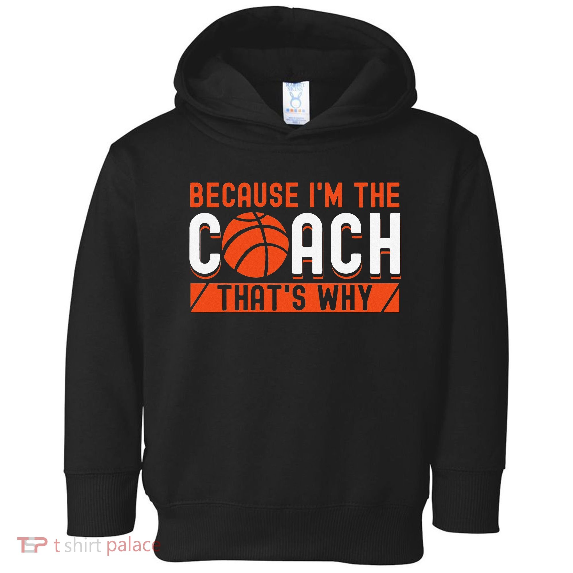 Basketball Coach Game Because I'm The Coach That's Why Toddler Hoodie