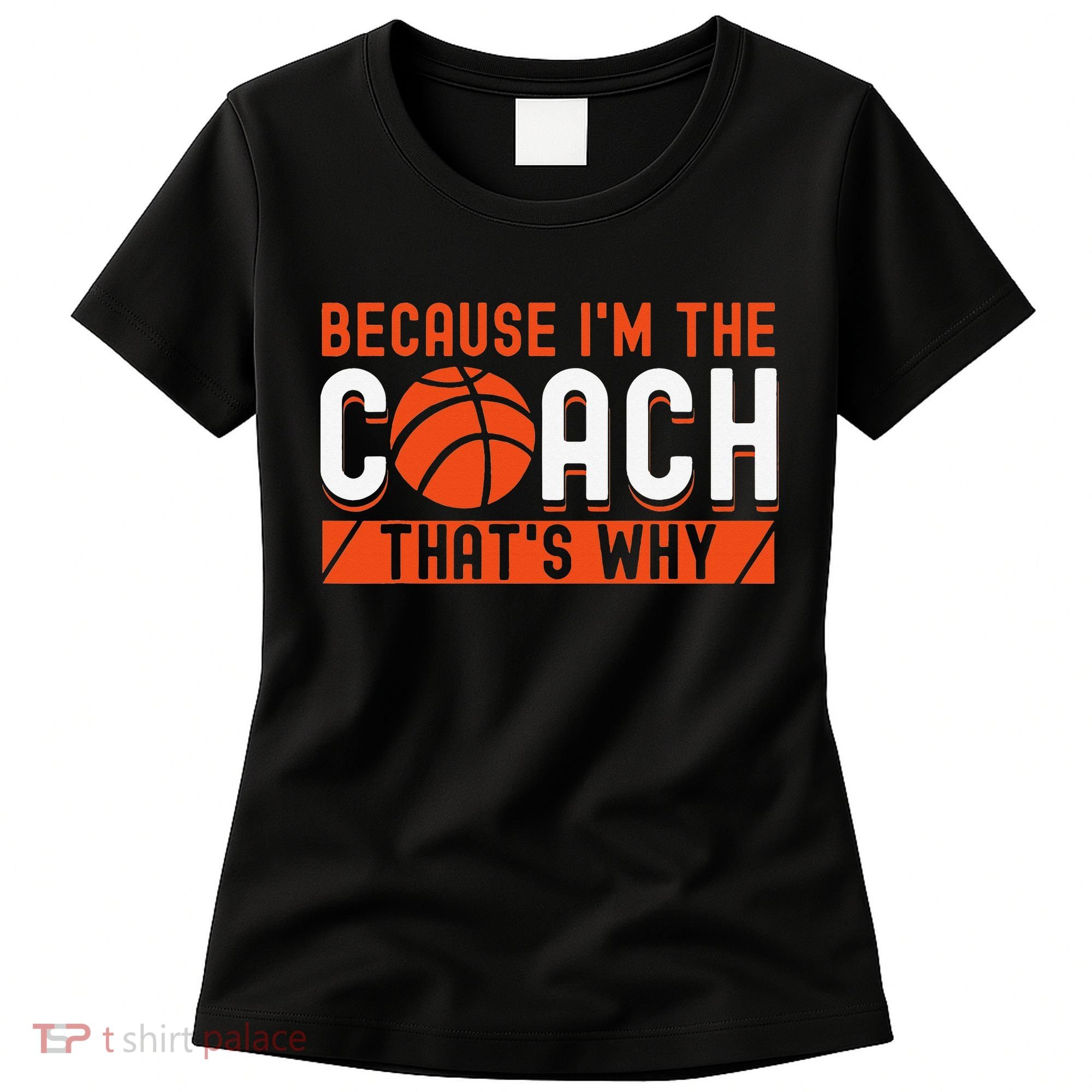 Basketball Coach Game Because I'm The Coach That's Why Women's T-Shirt