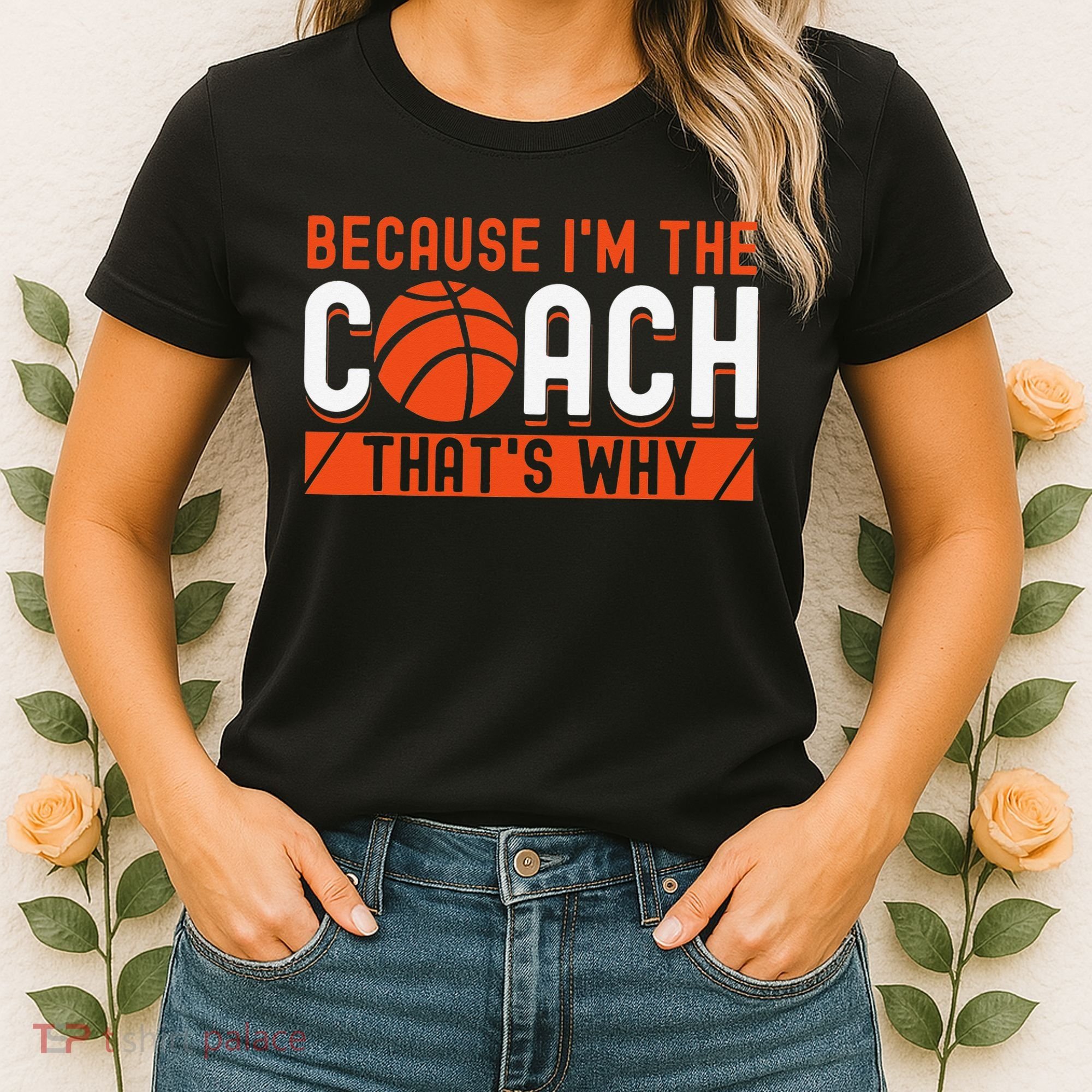 Basketball Coach Game Because I'm The Coach That's Why Women's T-Shirt