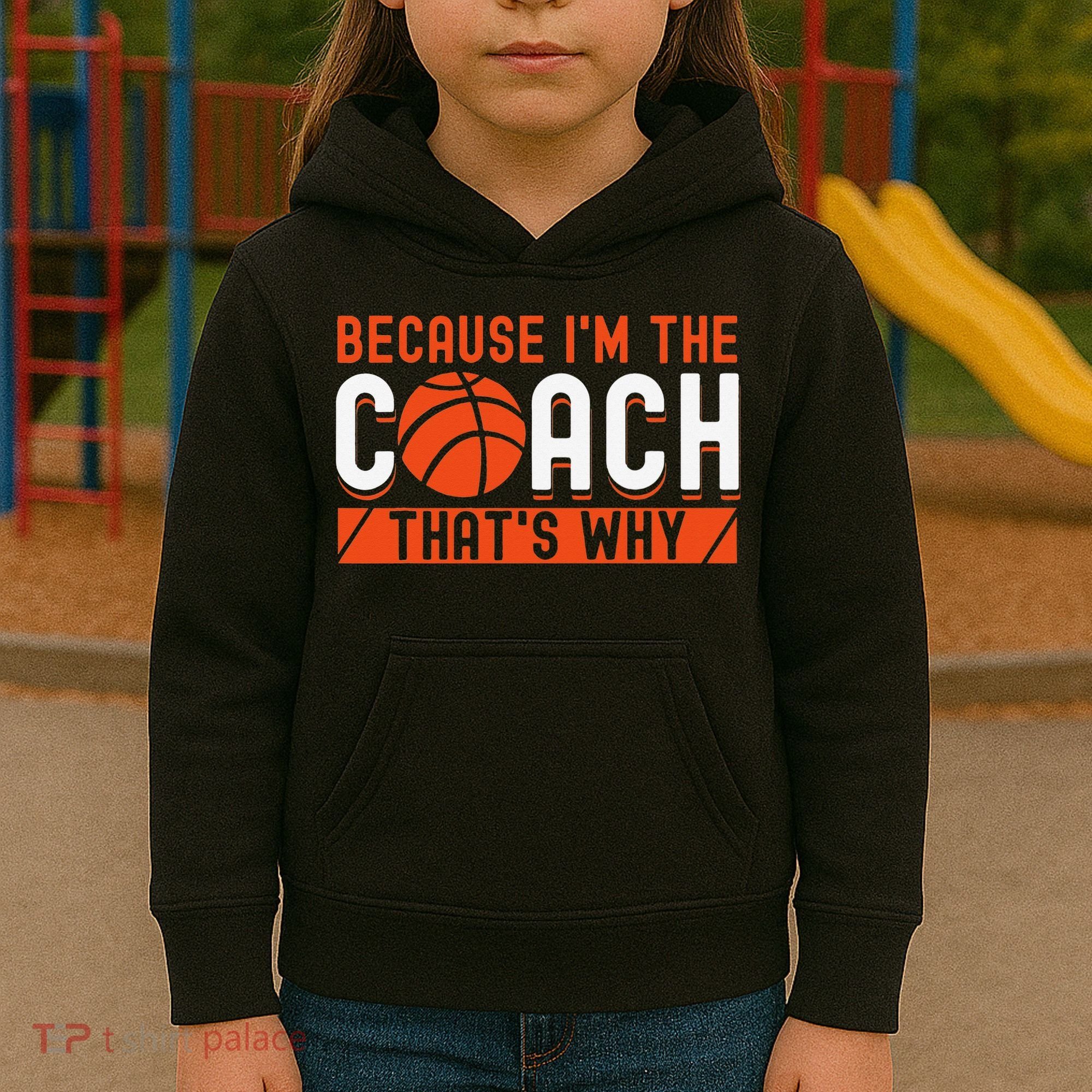Basketball Coach Game Because I'm The Coach That's Why Kids Hoodie