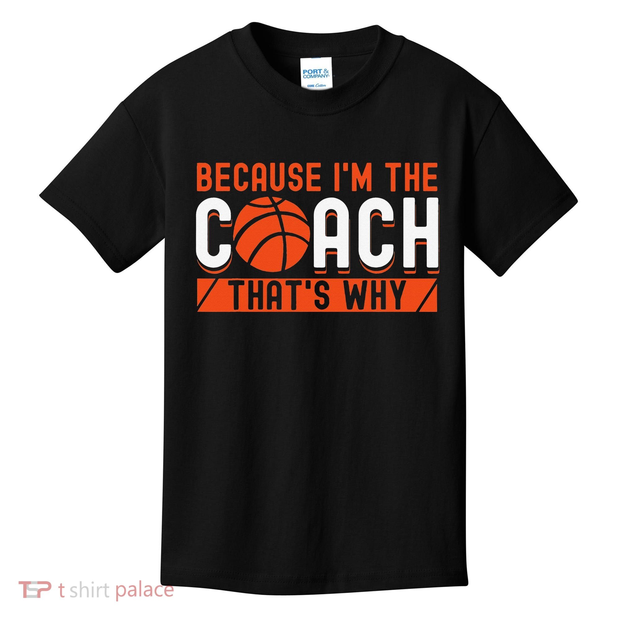 Basketball Coach Game Because I'm The Coach That's Why Kids T-Shirt