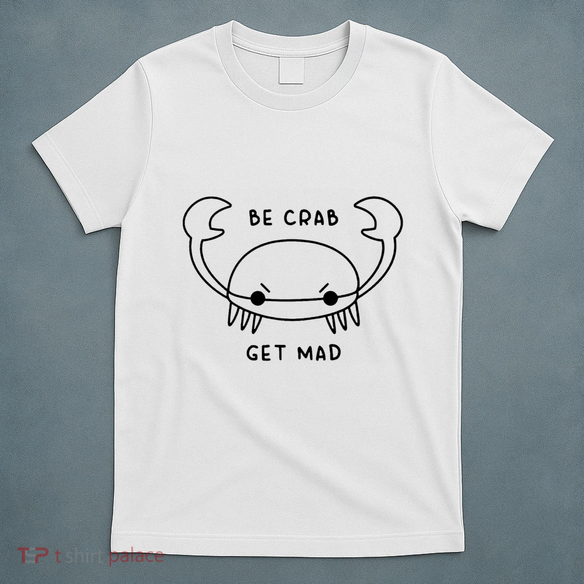 Be Crab Get Mad T-Shirt