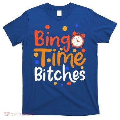 Bingo Cards Game Bingo Time Bitches Gift T-Shirt