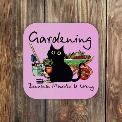 Black Cat Gardening Because Murder Is Wrong Coaster