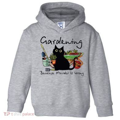 Black Cat Gardening Because Murder Is Wrong Toddler Hoodie