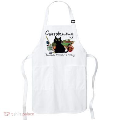 Black Cat Gardening Because Murder Is Wrong Apron