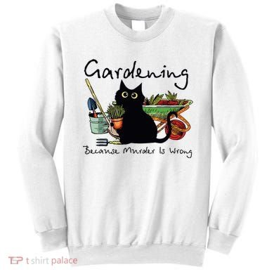 Black Cat Gardening Because Murder Is Wrong Sweatshirt