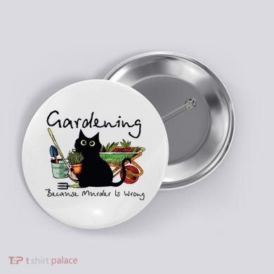 Black Cat Gardening Because Murder Is Wrong Button