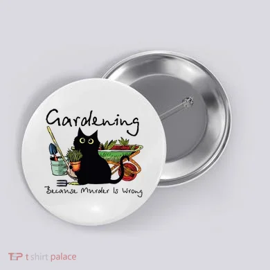 Black Cat Gardening Because Murder Is Wrong Button