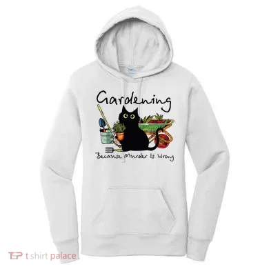 Black Cat Gardening Because Murder Is Wrong Women's Hoodie