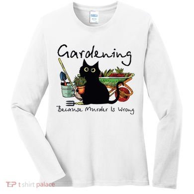 Black Cat Gardening Because Murder Is Wrong Women's Long Sleeve Shirt
