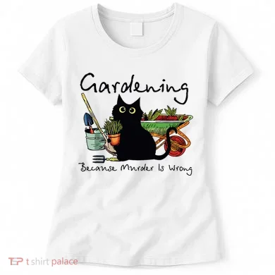 Black Cat Gardening Because Murder Is Wrong Women's T-Shirt