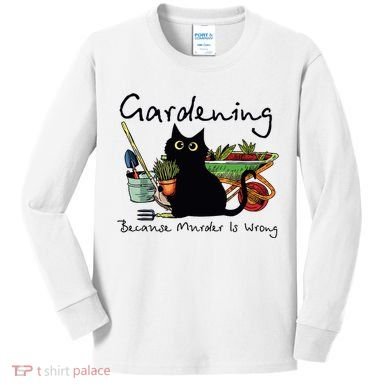 Black Cat Gardening Because Murder Is Wrong Kids Long Sleeve Shirt