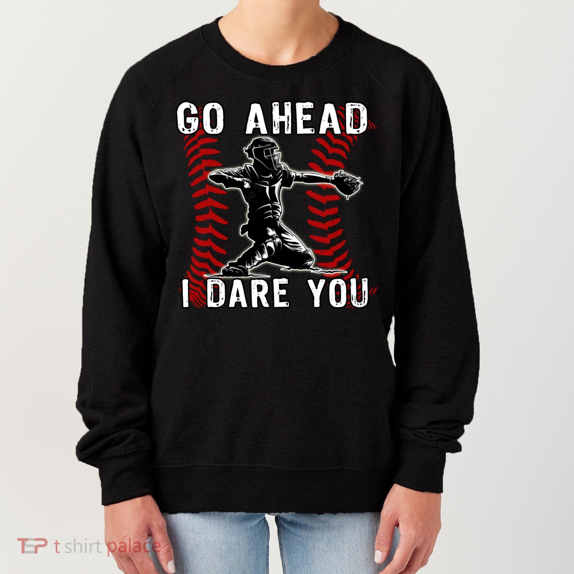 Baseball Catcher Go Ahead I Dare You Gift Women's Sweatshirt