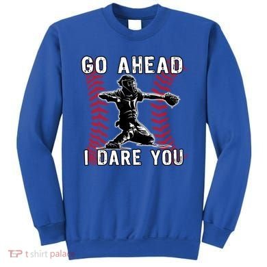 Baseball Catcher Go Ahead I Dare You Gift Sweatshirt