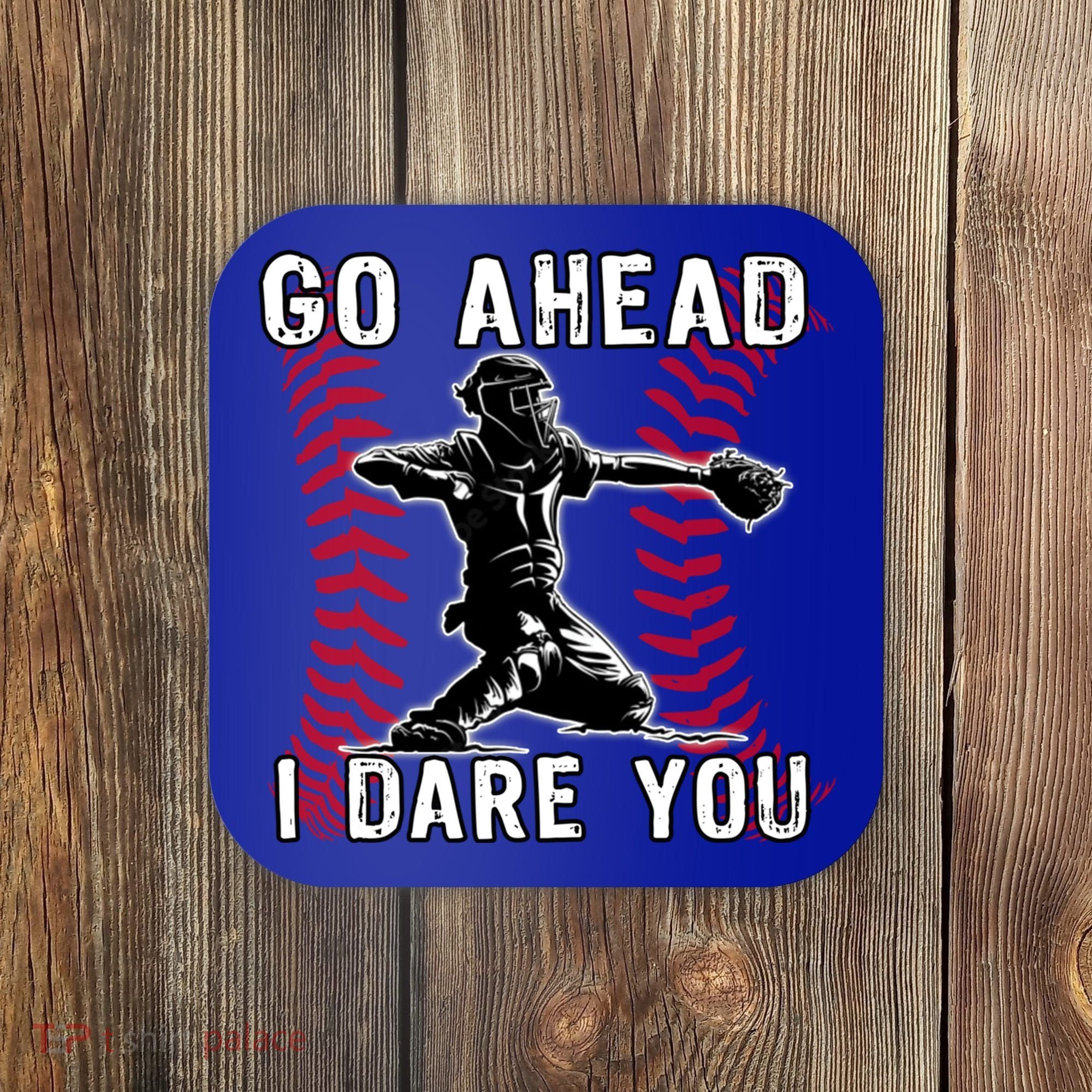 Baseball Catcher Go Ahead I Dare You Gift Coaster