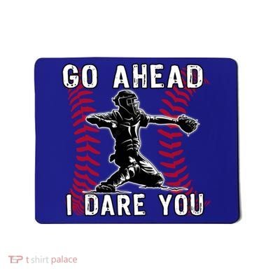 Baseball Catcher Go Ahead I Dare You Gift Mousepad
