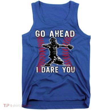Baseball Catcher Go Ahead I Dare You Gift Tank Top