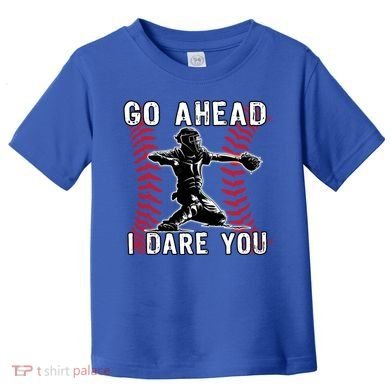 Baseball Catcher Go Ahead I Dare You Gift Toddler T-Shirt