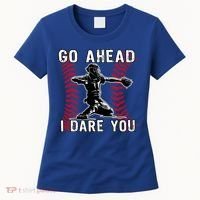 Baseball Catcher Go Ahead I Dare You Gift Women's T-Shirt thumb 0