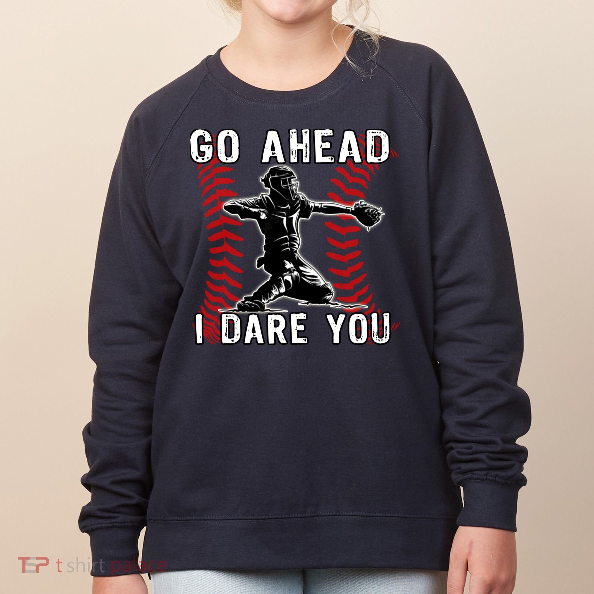 Baseball Catcher Go Ahead I Dare You Women's Sweatshirt