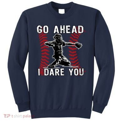 Baseball Catcher Go Ahead I Dare You Sweatshirt