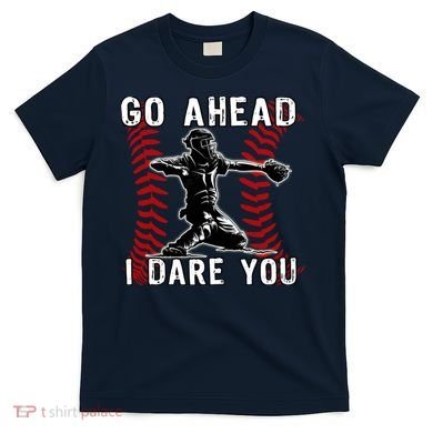 Baseball Catcher Go Ahead I Dare You T-Shirt