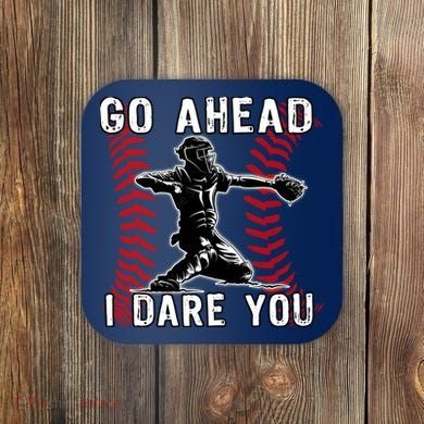 Baseball Catcher Go Ahead I Dare You Coaster
