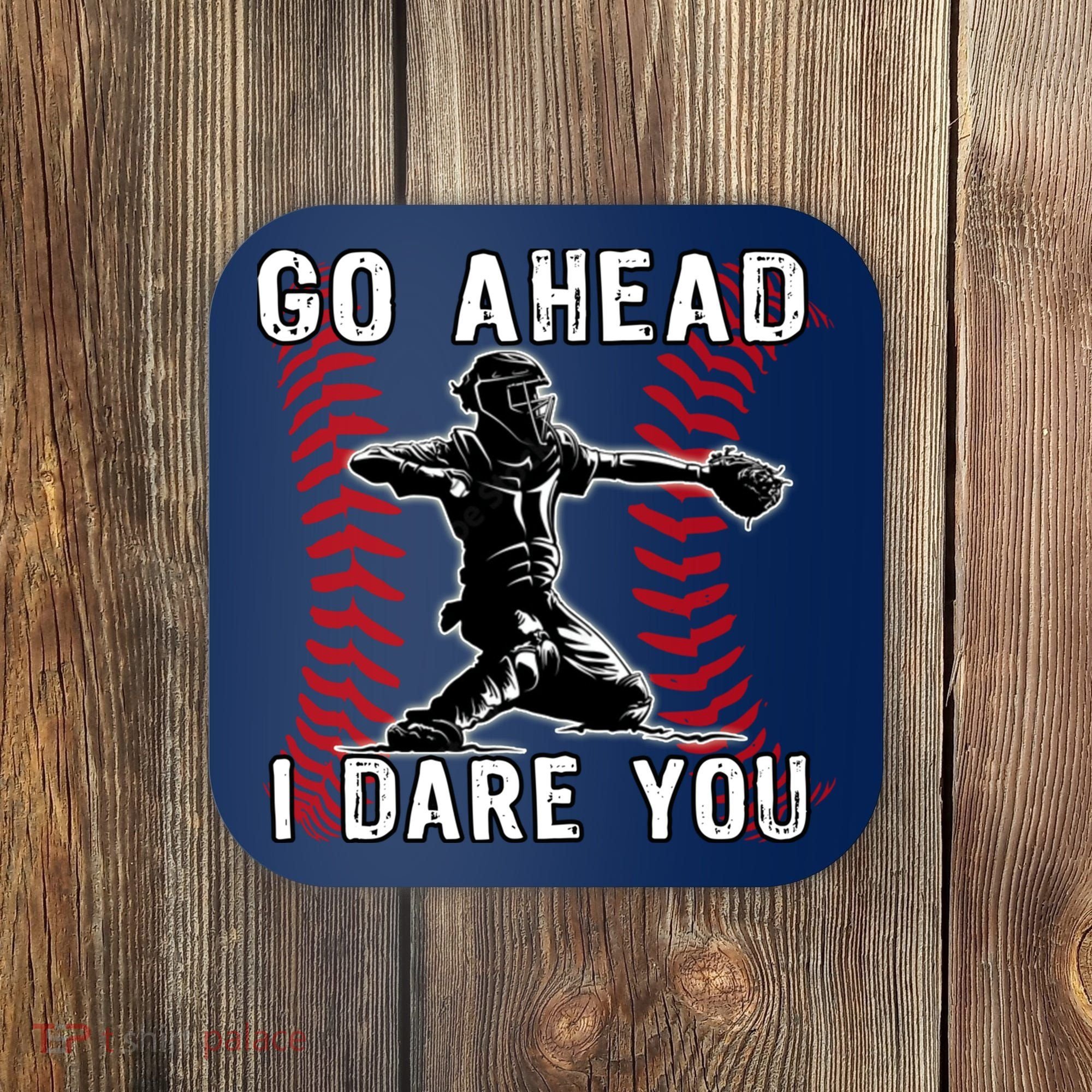 Baseball Catcher Go Ahead I Dare You Coaster