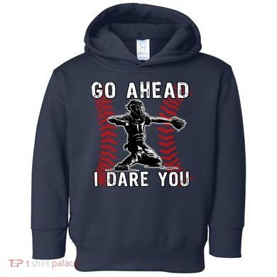 Baseball Catcher Go Ahead I Dare You Toddler Hoodie