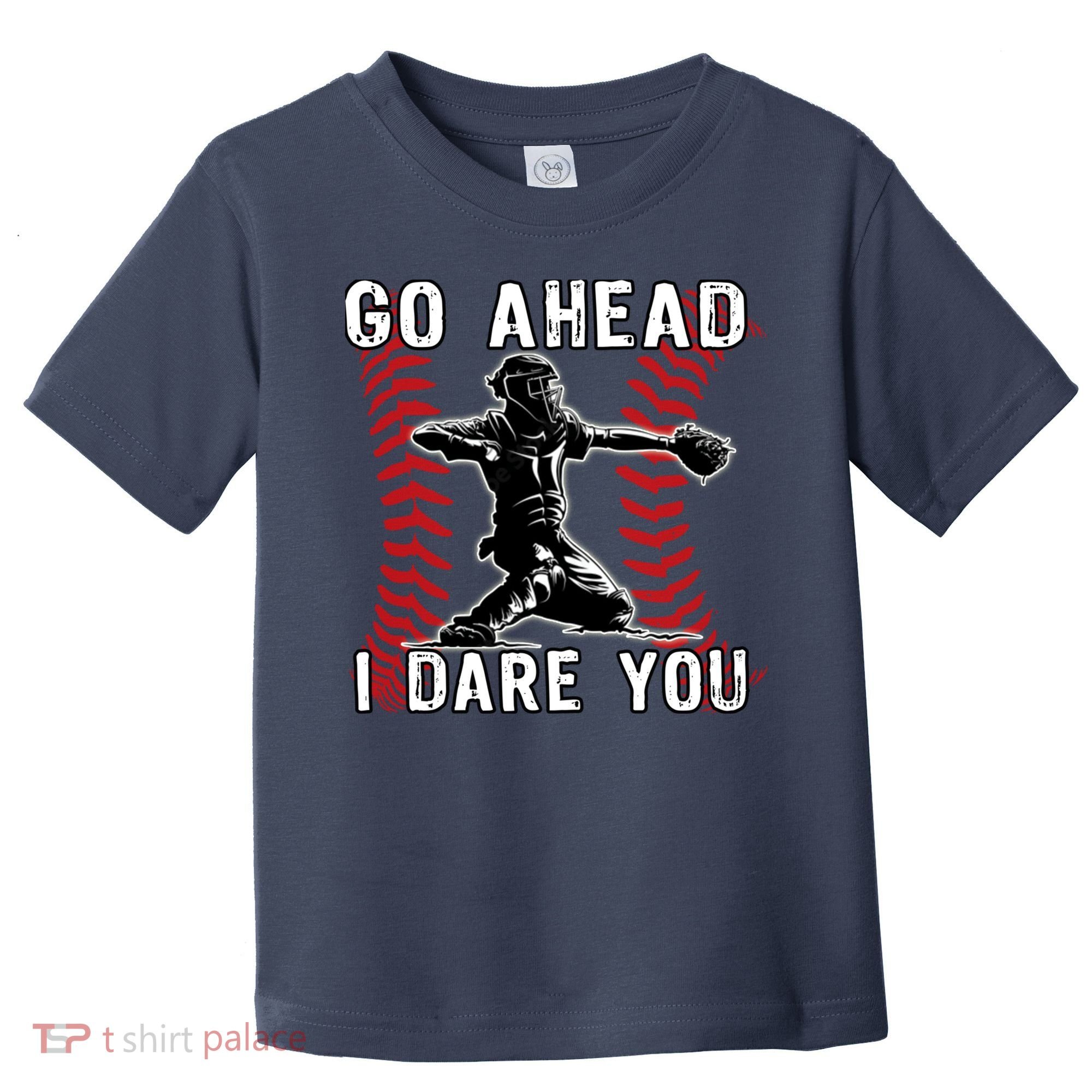 Baseball Catcher Go Ahead I Dare You Toddler T-Shirt