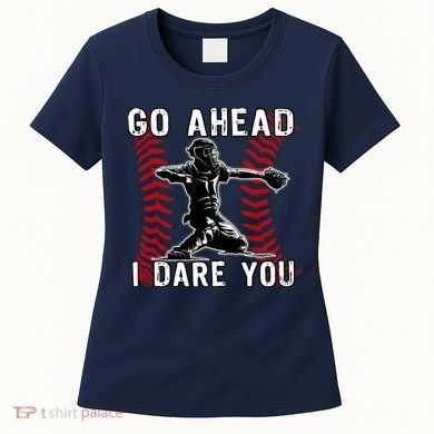 Baseball Catcher Go Ahead I Dare You Women's T-Shirt