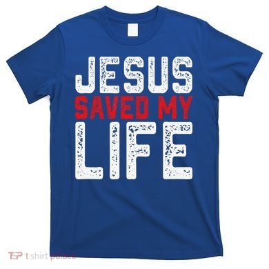 BOLD Christian Gift Jesus Saved My Life T-Shirt