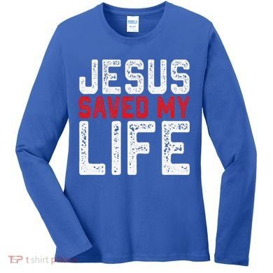 BOLD Christian Gift Jesus Saved My Life Women's Long Sleeve Shirt