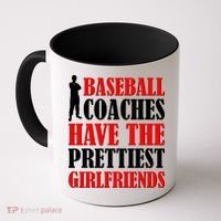 Baseball Coaches Have The Prettiest Girlfriends Coffee Mug thumb 0