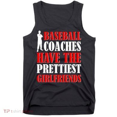 Baseball Coaches Have The Prettiest Girlfriends Tank Top