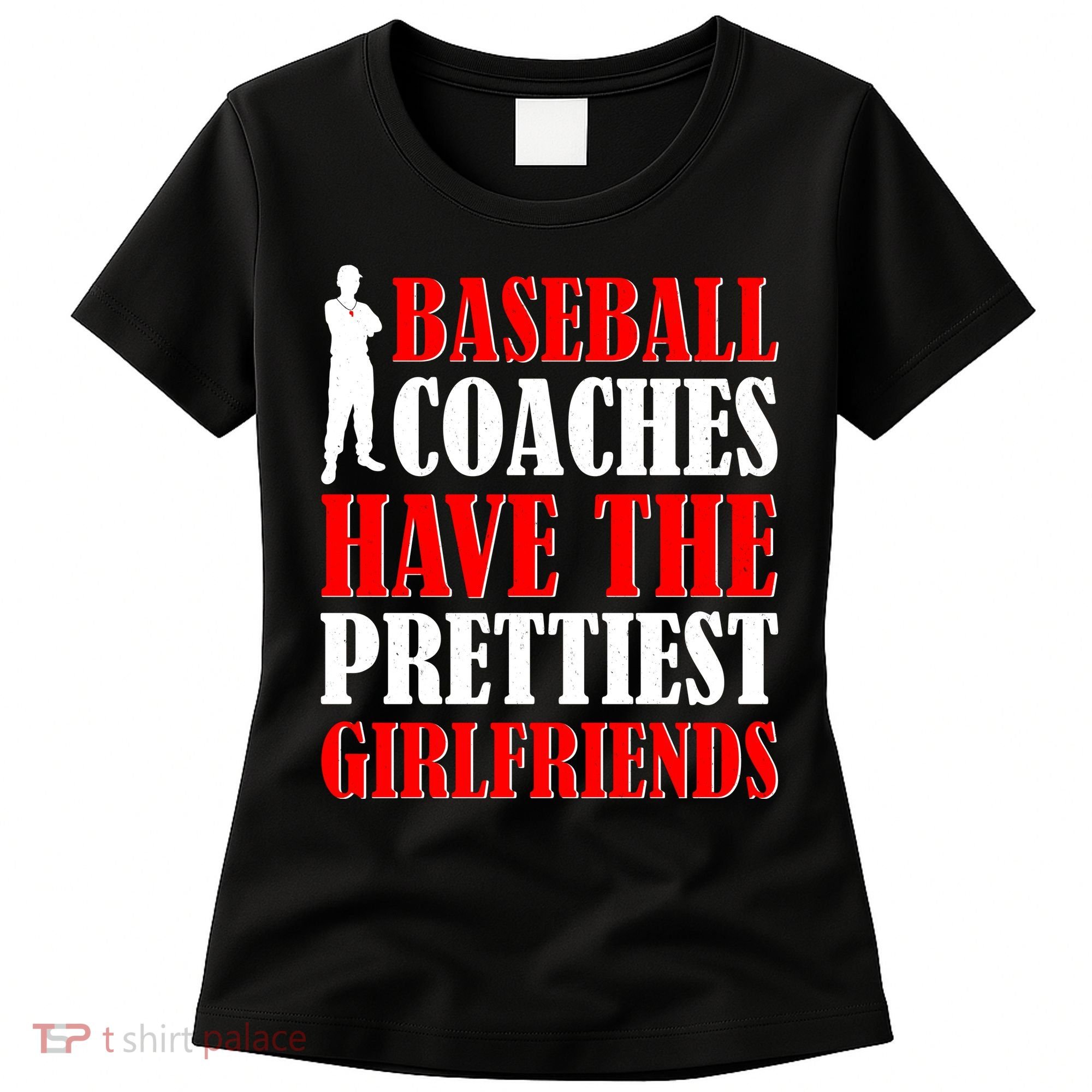 Baseball Coaches Have The Prettiest Girlfriends Women's T-Shirt