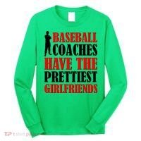 Baseball Coaches Have The Prettiest Girlfriends Long Sleeve Shirt thumb 0