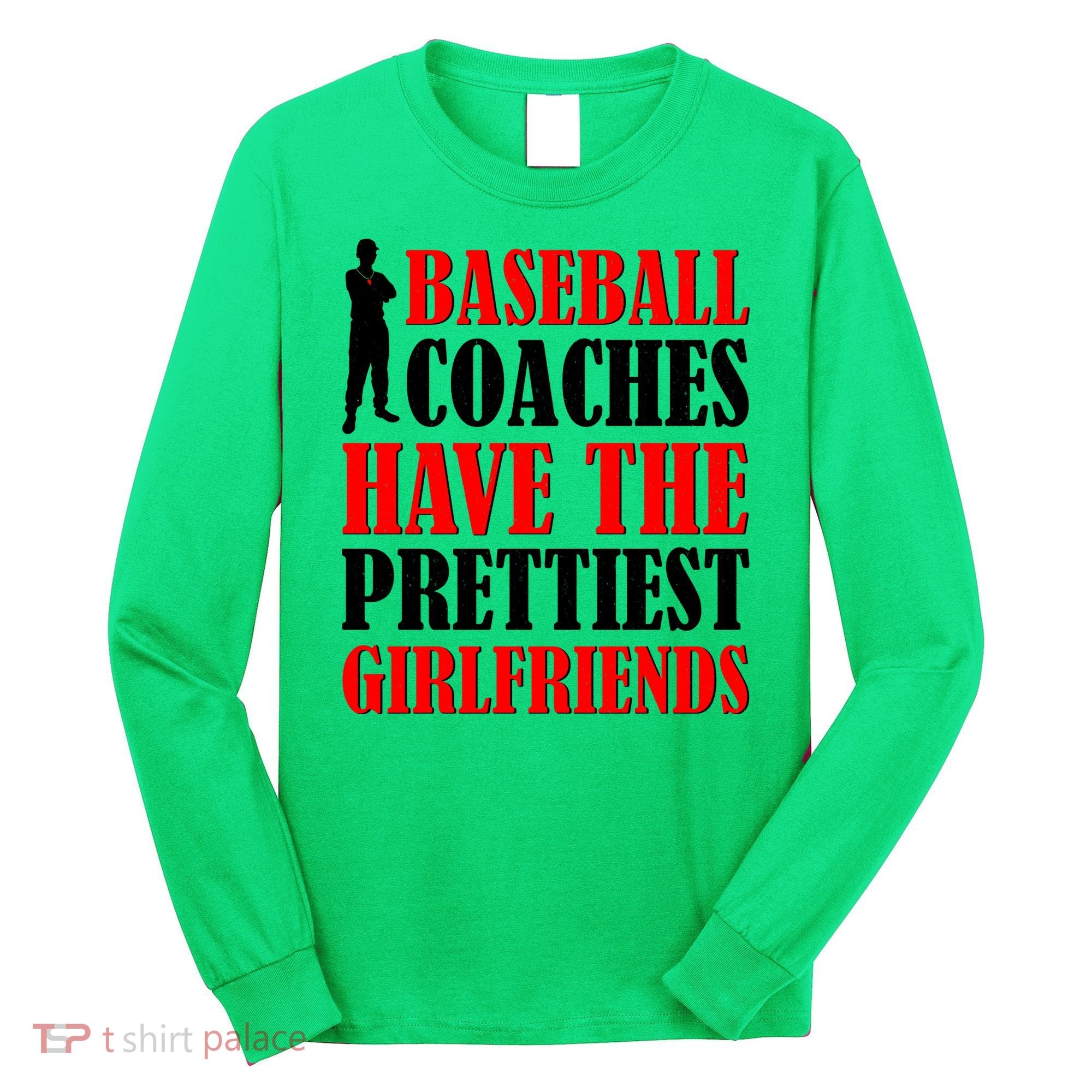 Baseball Coaches Have The Prettiest Girlfriends Long Sleeve Shirt