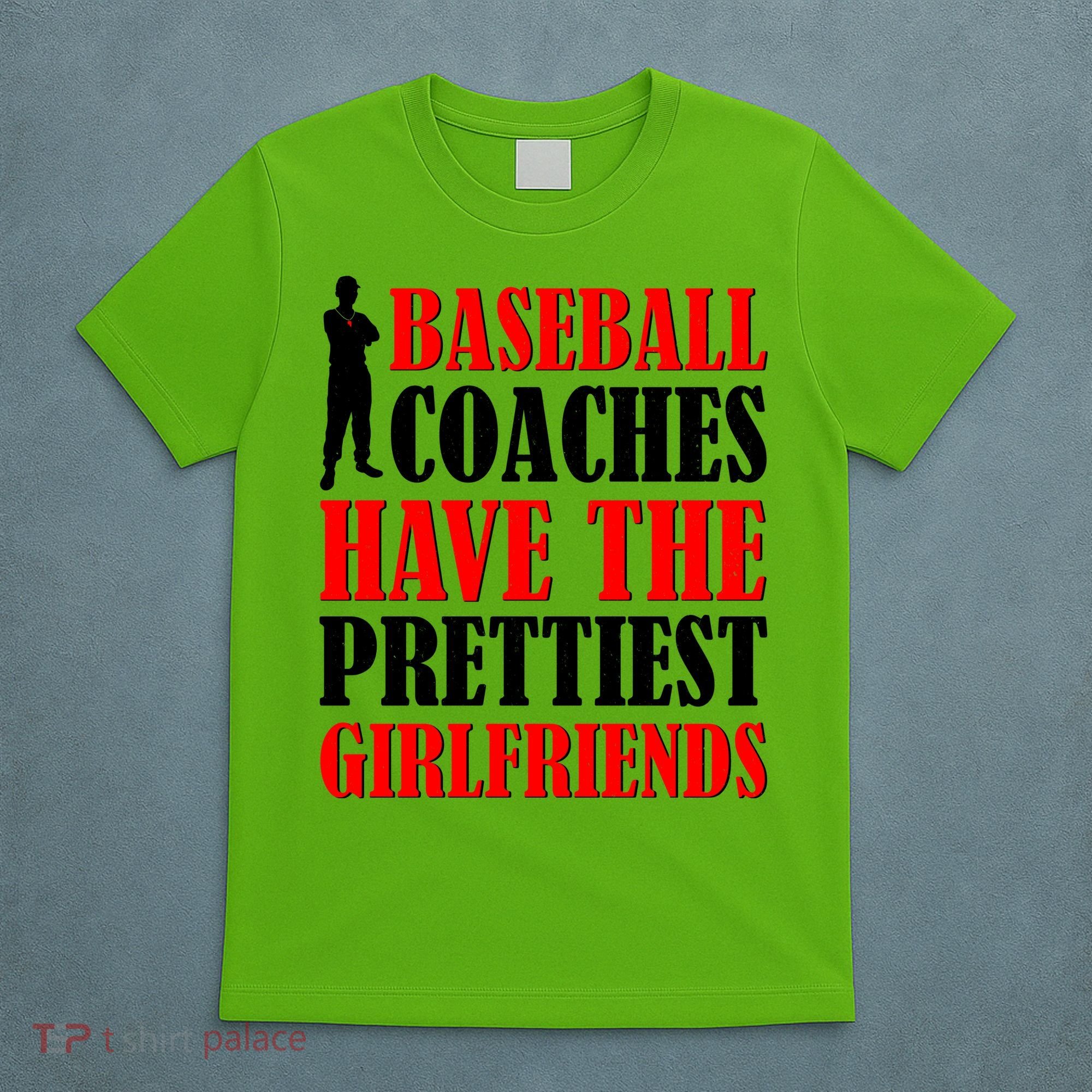 Baseball Coaches Have The Prettiest Girlfriends T-Shirt