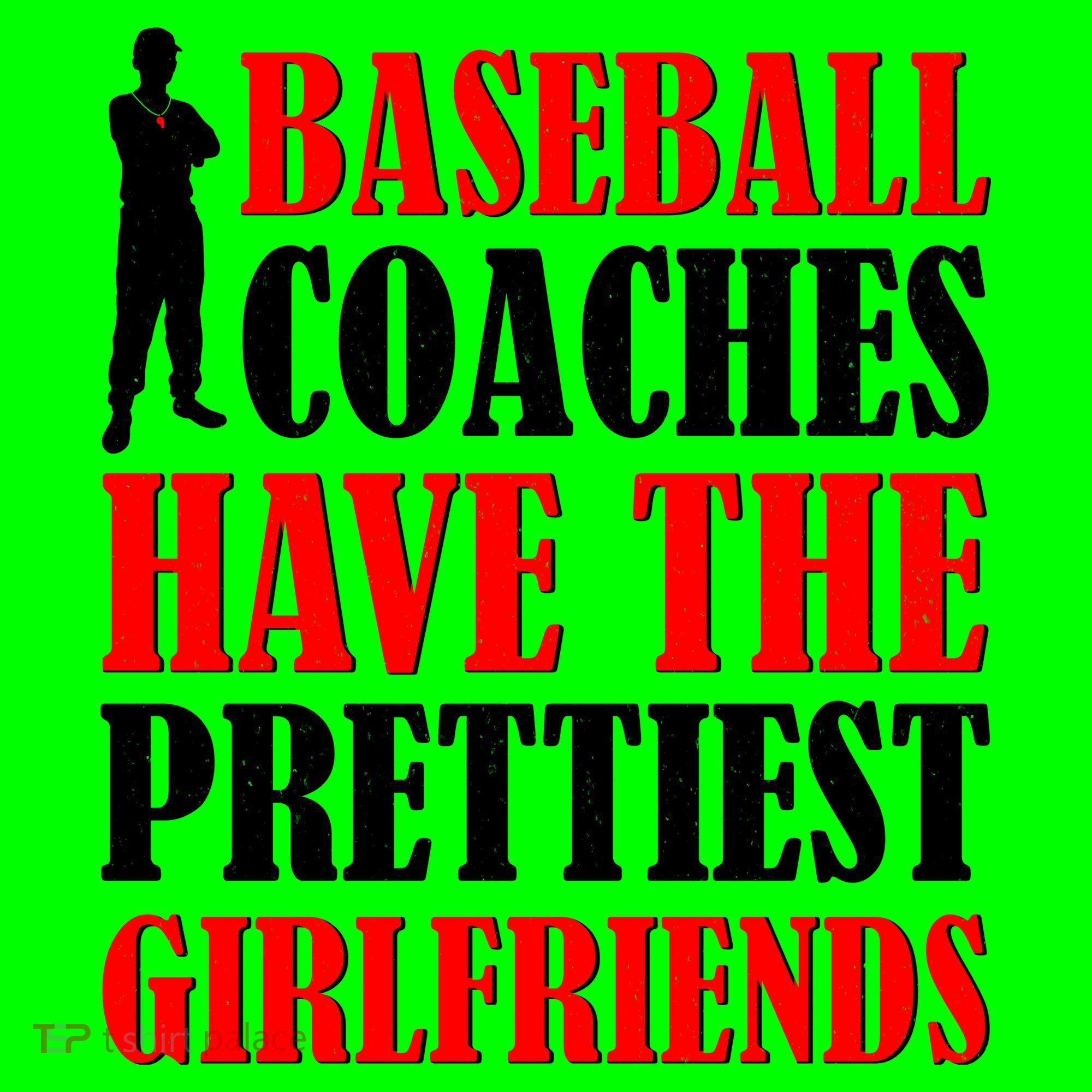 Baseball Coaches Have The Prettiest Girlfriends T-Shirt