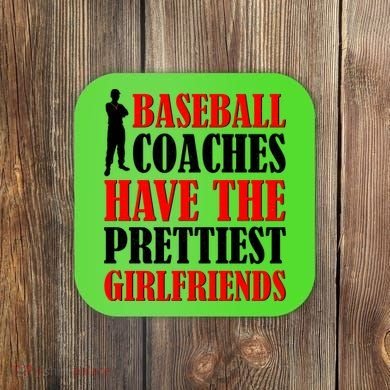 Baseball Coaches Have The Prettiest Girlfriends Coaster