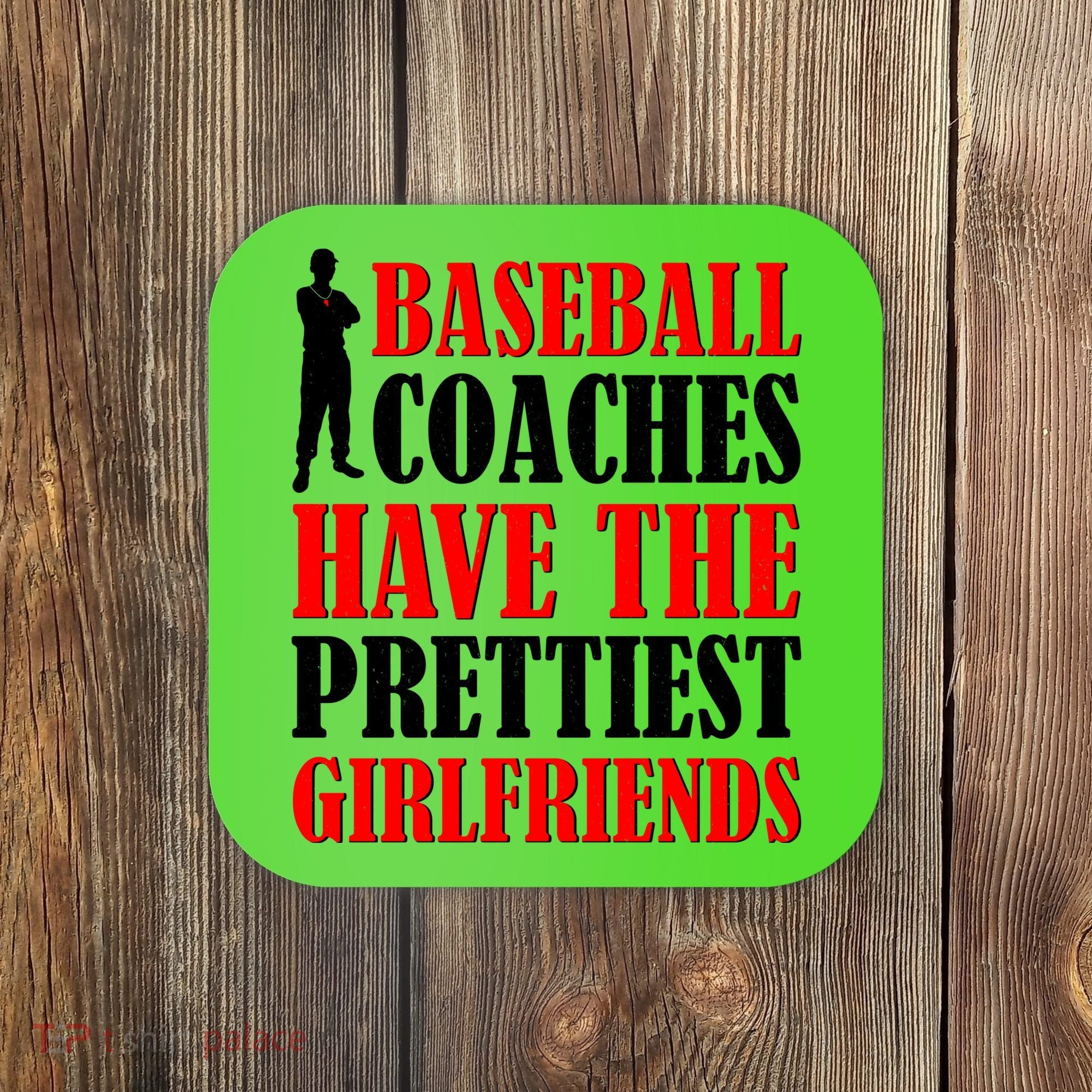 Baseball Coaches Have The Prettiest Girlfriends Coaster