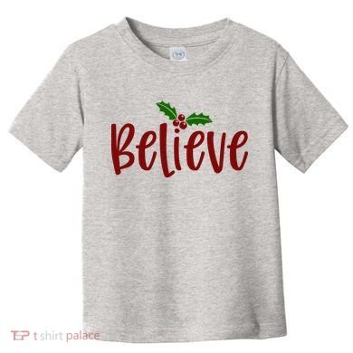 Believe Christmas Holiday Toddler T-Shirt