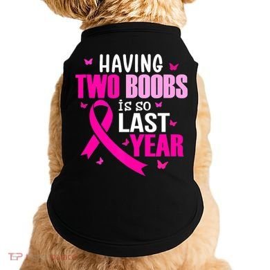 Breast Cancer Having Two Boobs Is So Last Year Awareness Doggie Tank