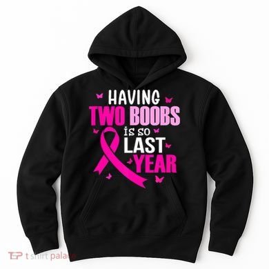 Breast Cancer Having Two Boobs Is So Last Year Awareness Hoodie