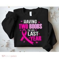 Breast Cancer Having Two Boobs Is So Last Year Awareness Sweatshirt thumb 2