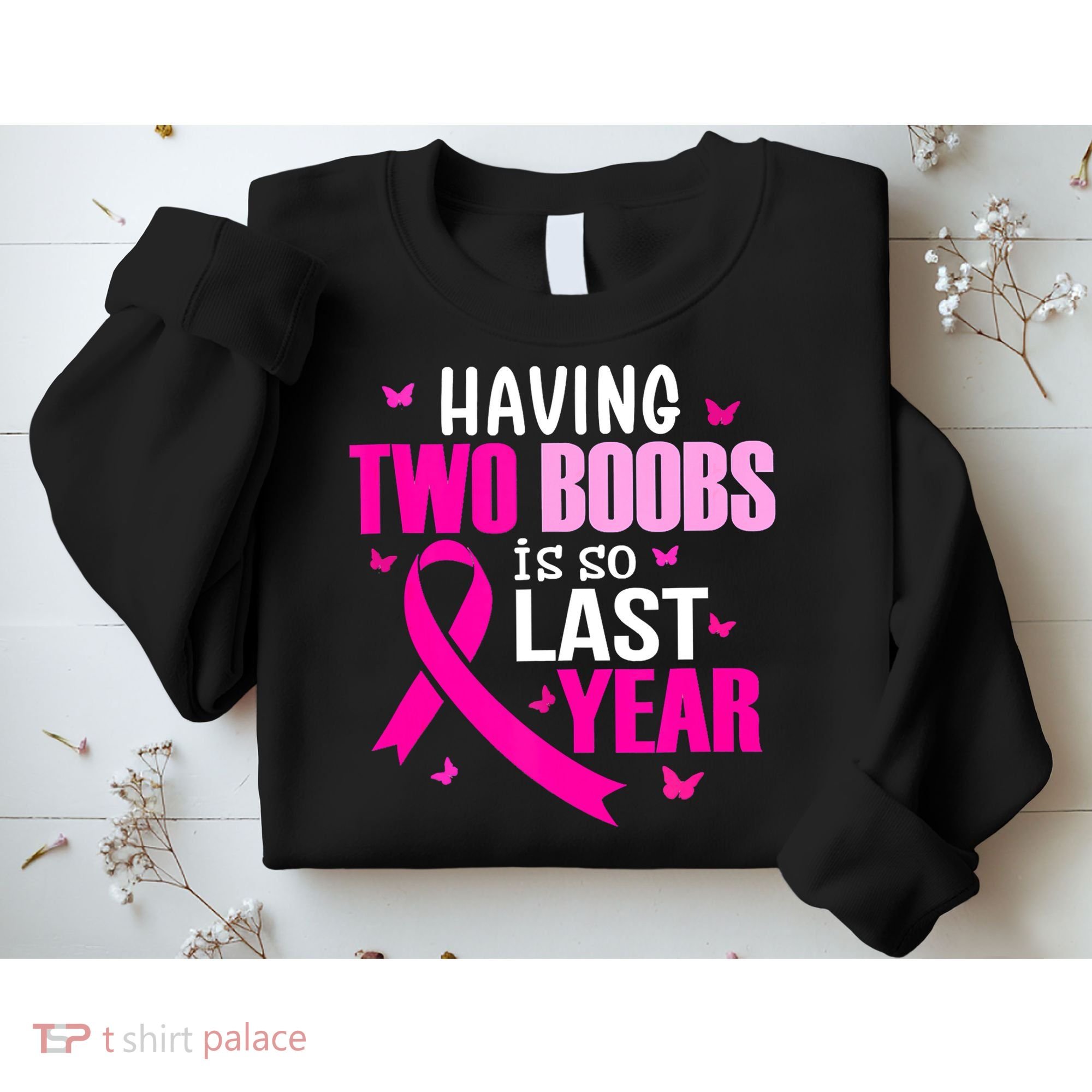Breast Cancer Having Two Boobs Is So Last Year Awareness Sweatshirt