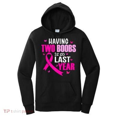 Breast Cancer Having Two Boobs Is So Last Year Awareness Women's Hoodie