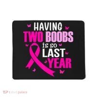 Breast Cancer Having Two Boobs Is So Last Year Awareness Mousepad thumb 0